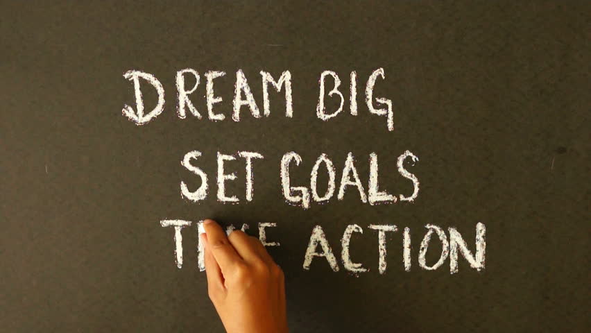 Take action. Set goals to achieve your Dreams.